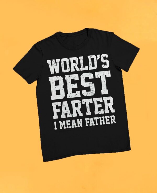 Tstars World Best Farter I Mean Father Shirt Gifts for dad from Daughter Son Funny t-Shirt for Men A1 - Image 5